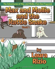 MAX AND MOLLIE AND THE RATTLE SNAKE: BOOK 1 (THE By Laura Rizio **BRAND NEW**