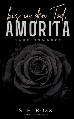 Bis In Den Tod, Amorita (Amorita-Reihe 3) by S.H. Roxx (German) Paperback Book