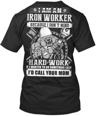Iron Worker Not Easy - I Am An Dont Mind Hard Work T-Shirt Made In USA S To 5XL