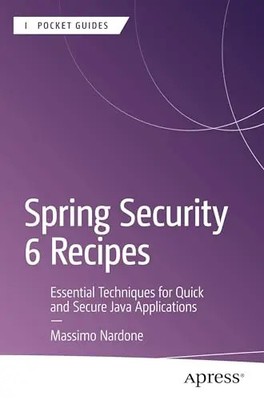 Spring Security 6 Recipes: Essential Techniques for Quick and Secure Java Applic