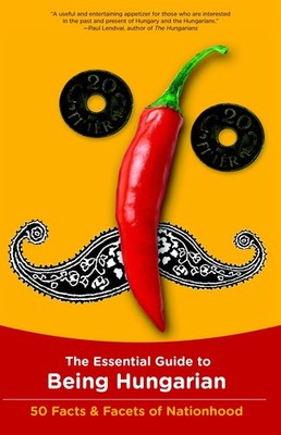 The Essential Guide to Being Hungarian: 50 Facts & Facets of Nationhood - pa...