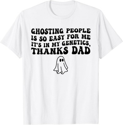 Ghosting People Is Easy For Me Its In My Genetics Tha Unisex T-Shirt