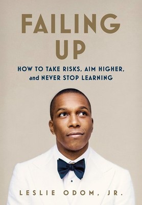 Failing Up: How to Take Risks, Aim Higher, and Never Stop Learning - Odom Jr...