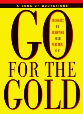 Go for the Gold: Thoughts on Achieving Your Personal Best (Quote