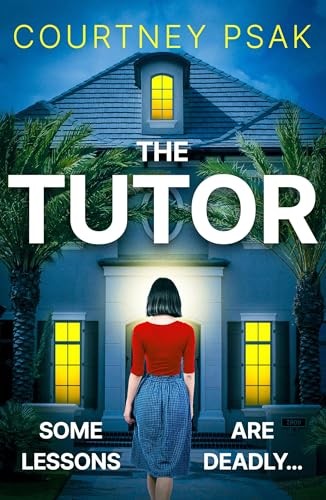 The Tutor: An utterly gripping psychological thriller with... - Psak, Courtney