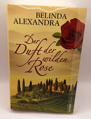 Der Duft der wilden Rose von Belinda Alexandra (k5)