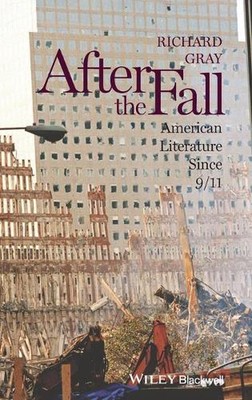 After the Fall: American Literature Since 9/11 by Richard Gray (English) Hardcov