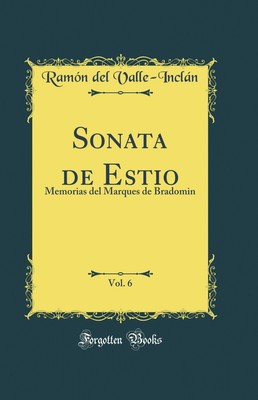Sonata de Estio, Vol. 6: Memorias del Marques de Bradomin (Classic Reprint)