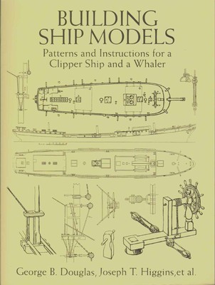 Building Ship Models: Patterns and Instructions for a Clipper Ship and a Wha...