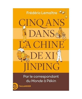 Cinq ans dans la Chine de Xi Jinping: Par le correspondant du Monde à Pékin, L