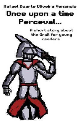 Once upon a time Perceval...: A short story about the Grail for young readers by