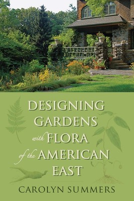 Designing Gardens with Flora of the American East - paperback Summers, Ms. C...