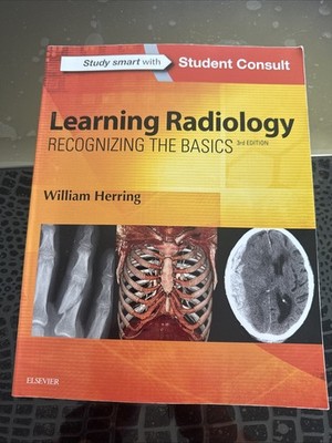 Learning Radiology : Recognizing the Basics by William Herring (2015, MINT