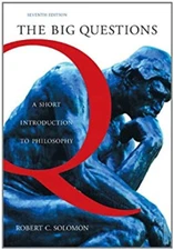 The Big Questions : A Short Introduction to Philosophy Robert C.