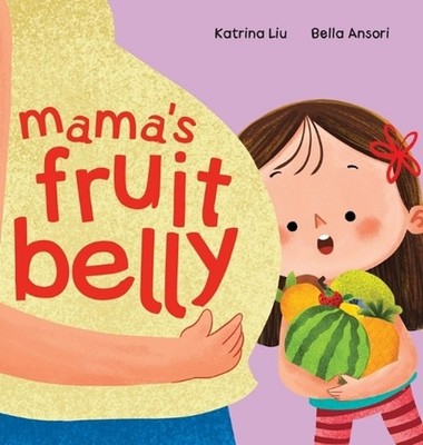 Mama's Fruit Belly - New Baby Sibling and Pregnancy Story for Big Sister: Pregna