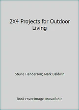 2X4 Projects for Outdoor Living by Stevie Henderson; Mark Baldwin