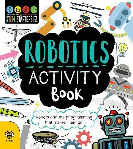 STEM Starters for Kids: Robotics Activity Book: Robots and the Programming Th.