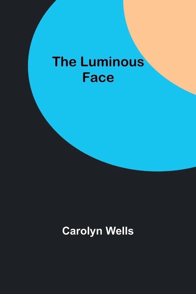 The Luminous Face | Carolyn Wells | Taschenbuch | Englisch | 2023-image