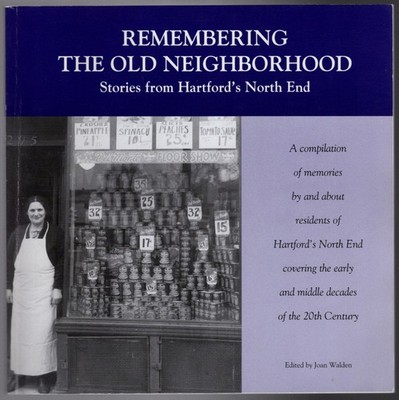 Remembering the Old Neighborhood: Stories From Hartford's North End ~ Joan Walde