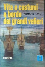 VITA E COSTUMI A BORDO DEI GRANDI VELIERI HAYET ARMAND MURSIA 1973