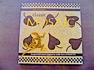 CLASSIC MOSAIC : Designs Projects Inspired by 6,000 Years of Mosaic Art