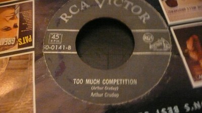 record 45  Arthur Crudup on RCA  Too much Compettion  /Going dig myself  VG+