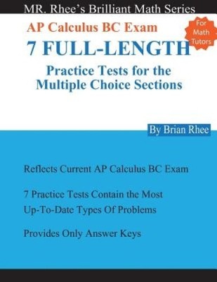 For Math Tutors: AP Calculus BC Exam 7 Full-Length Practice Tests for the