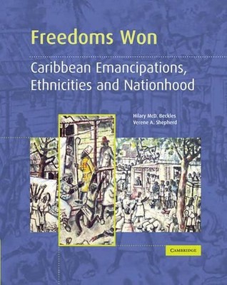 Freedoms Won: Caribbean Emancipations, Ethnicities and Nationhood by Verene A. S