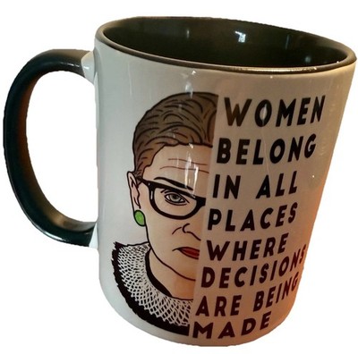 Ruth B Ginsburg GIFT MUG Women Belong In All Places 10 oz WOMEN UNITE FEMINISM