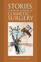 Joseph Weinstein MD | Stories On The Benefits And Hazards Of Cosmetic Surgery