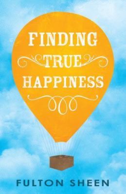 Finding True Happiness by Fulton Sheen