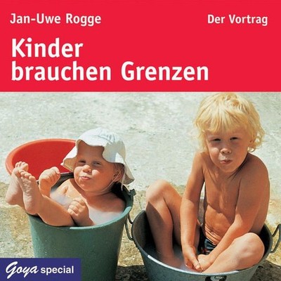 Kinder brauchen Grenzen. Der Vortrag. Goya Special. Länge: ca. 56 Minuten. Rogge