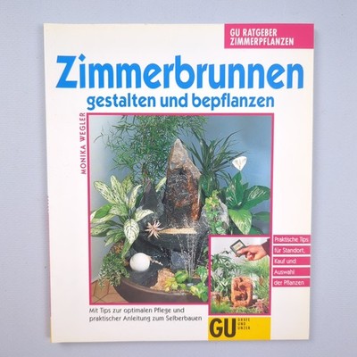 Monika Wegler Zimmerbrunnen gestalten und bepflanzen mit Tips zur optimalen Pfl