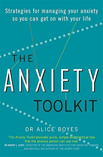 The Anxiety Toolkit: Strategies for managing your anxiety so you can get on wit