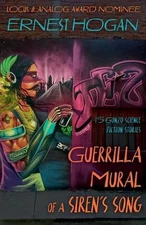 Guerrilla Mural of a Siren's Song: 15 Gonzo Science Fiction Stories by Ernest Ho