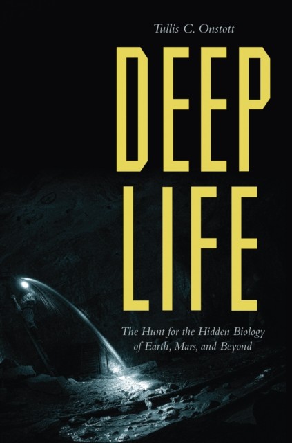 Deep Life - The Hunt for the Hidden Biology of , Onstott^+ - Image 3