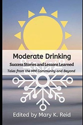 Moderate Drinking Success Stories And Lessons Learned: Tales From The MM Com...