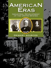 American Eras: Primary Sources: Development of the Industrial United States,...