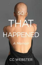 So, That Happened: A Memoir - Paperback By Webster, CC - VERY GOOD