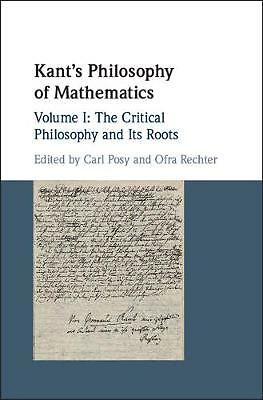 Kant's Philosophy of Mathematics: Volume 1, The Critical Philosophy and its Roo…