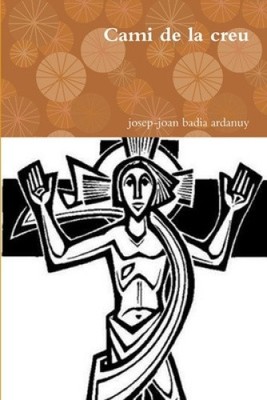 Cami de la creu [Catalan] by Badia Ardanuy, Josep-Joan [Paperback]