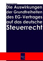 Die Auswirkung Der Grundfreiheiten Des Eg-Vertrages Auf Das Deutsche Steuerrecht