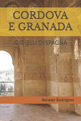Cordova E Granada: Gioielli Di Spagna by Baltasar Rodr?guez Paperback Book