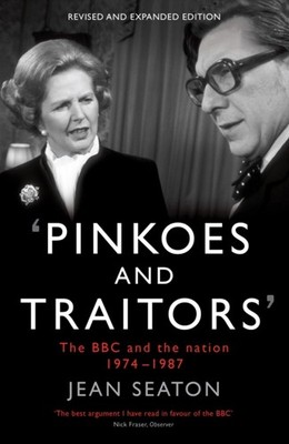 Pinkoes and Traitors: The BBC and the nation, 1974 1987 by Jean Seaton PAPERBACK