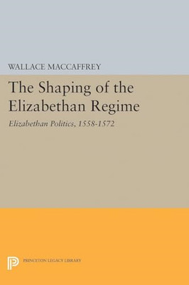 Shaping of the Elizabethan Regime -  NEW Wallace T. Macc 2015