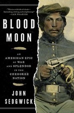 Blood Moon: An American Epic of War and Splendor in the Cherokee Nation by John 