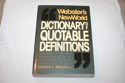 WEBSTER'S NEW WORLD DICTIONARY OF QUOTABLE DEFINITIONS By E. Brussel