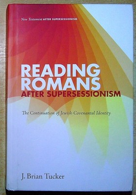Tucker, J Brian READING ROMANS AFTER SUPERSESSIONISM: THE CONTINUATION OF JEWISH