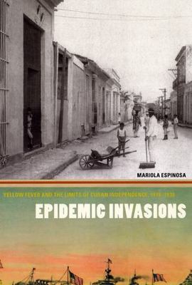 Epidemic Invasions: Yellow Fever an..., Espinosa, Mario