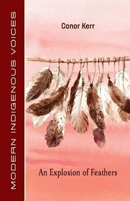 Conor Kerr An Explosion of Feathers (Paperback) Modern Indigenous Voices